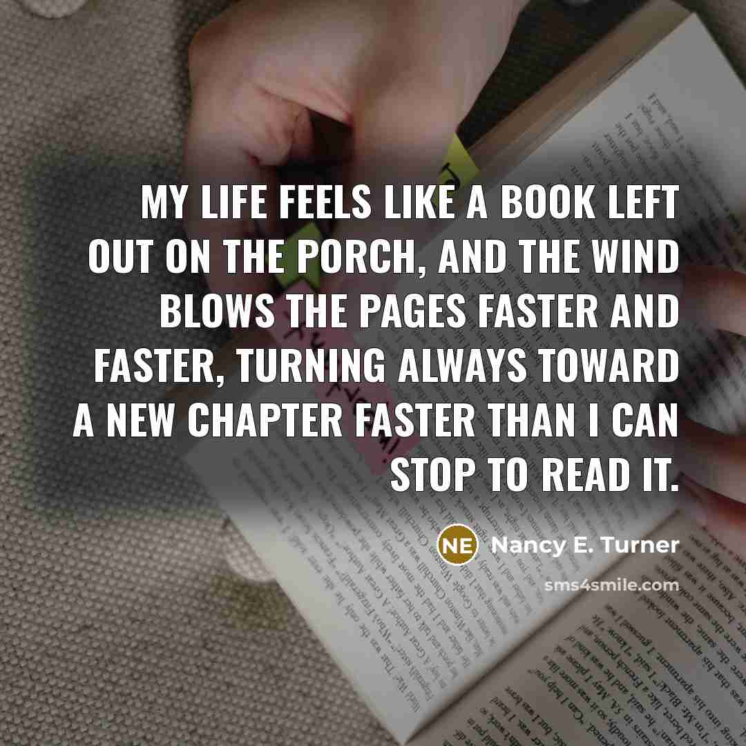“My life feels like a book left out on the…” quote by Nancy E. Turner