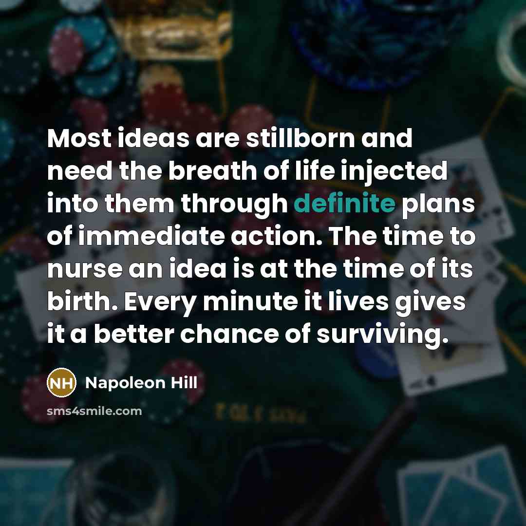“Most ideas are stillborn and need the breath of life…” quote by Napoleon Hill