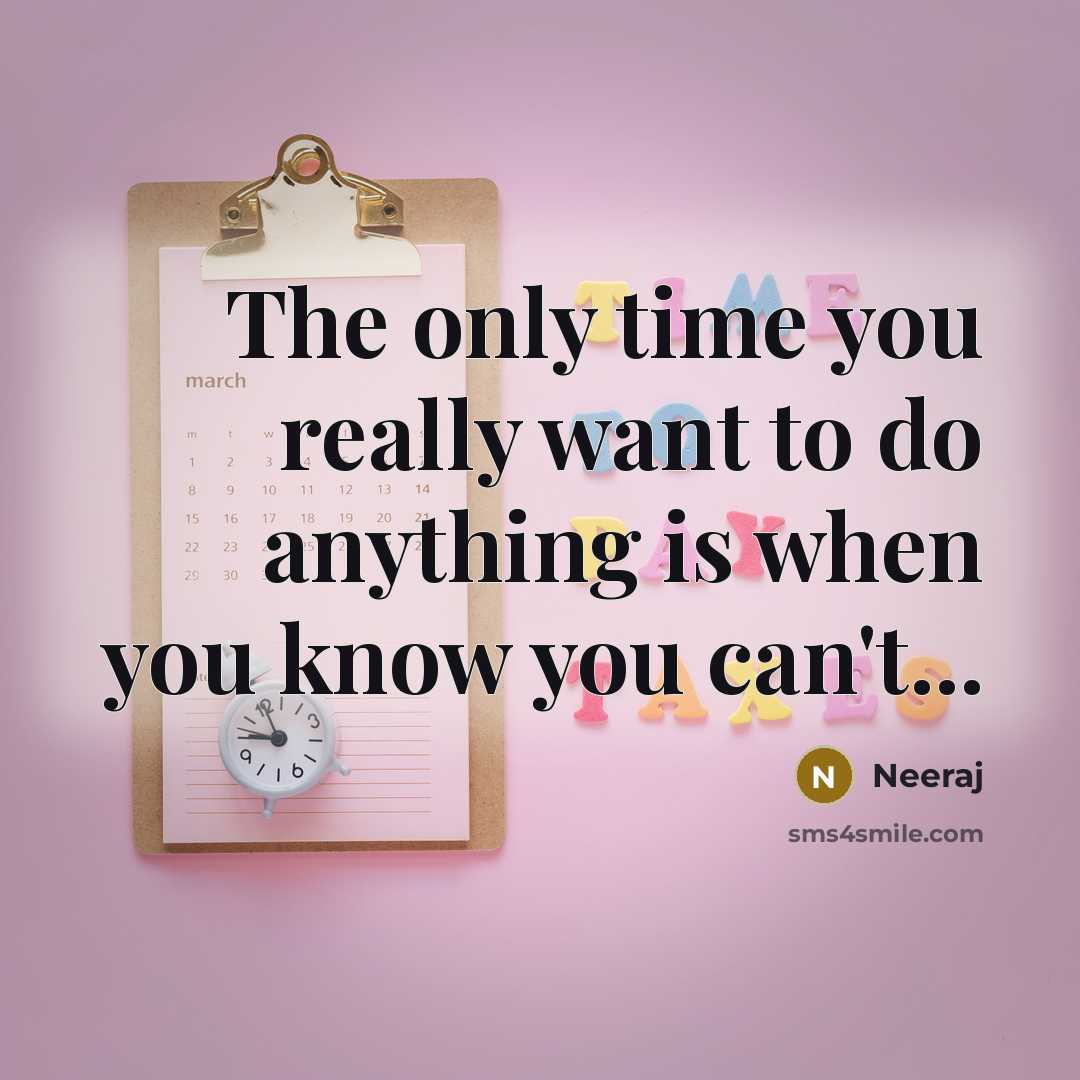 “The only time you really want to do anything is…” quote by Neeraj