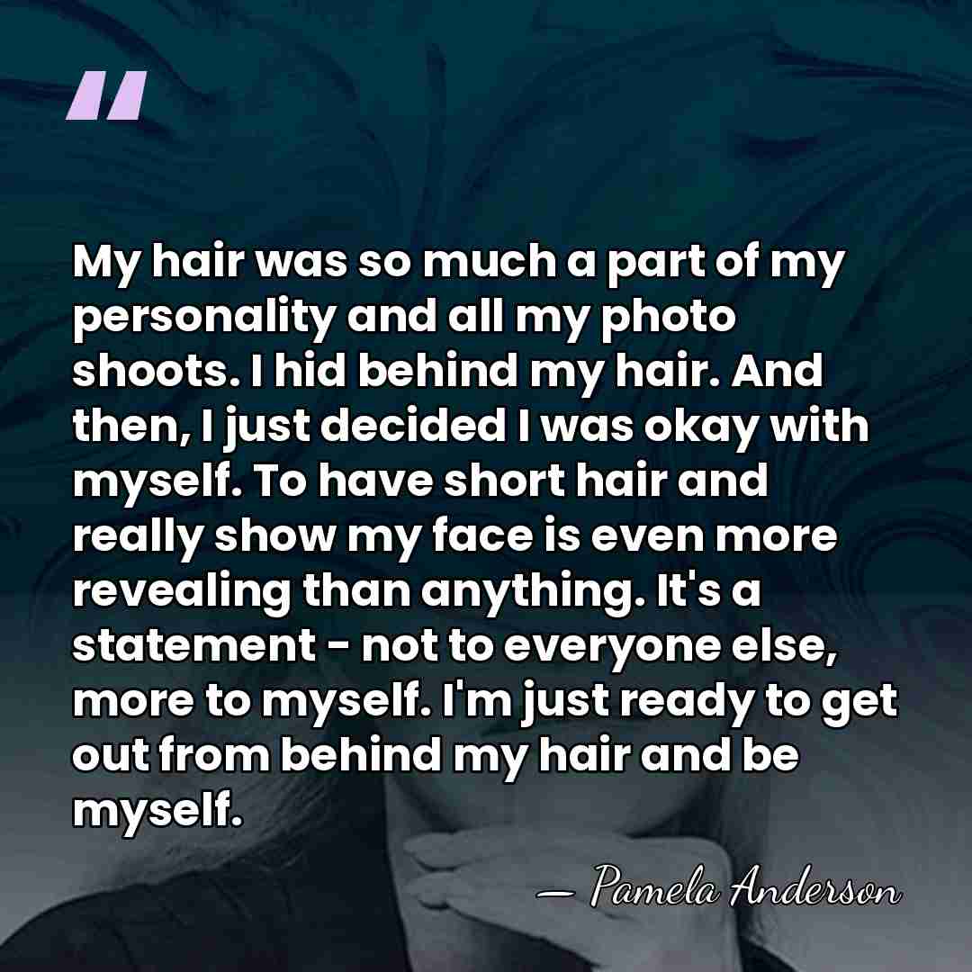 My hair was so much a part of my personality and all&hellip; - Pamela Anderson