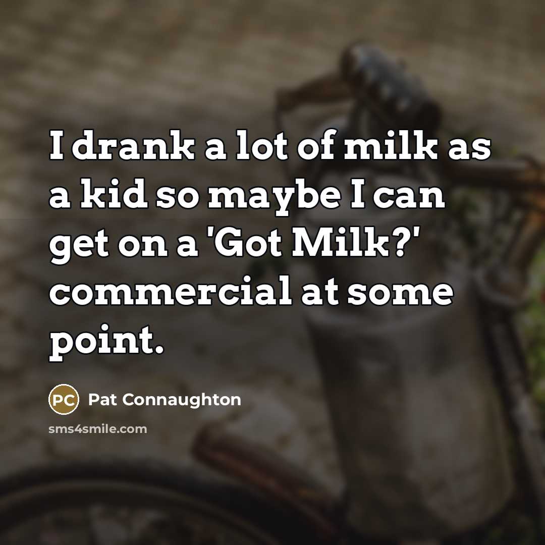 “I drank a lot of milk as a kid so…” quote by Pat Connaughton