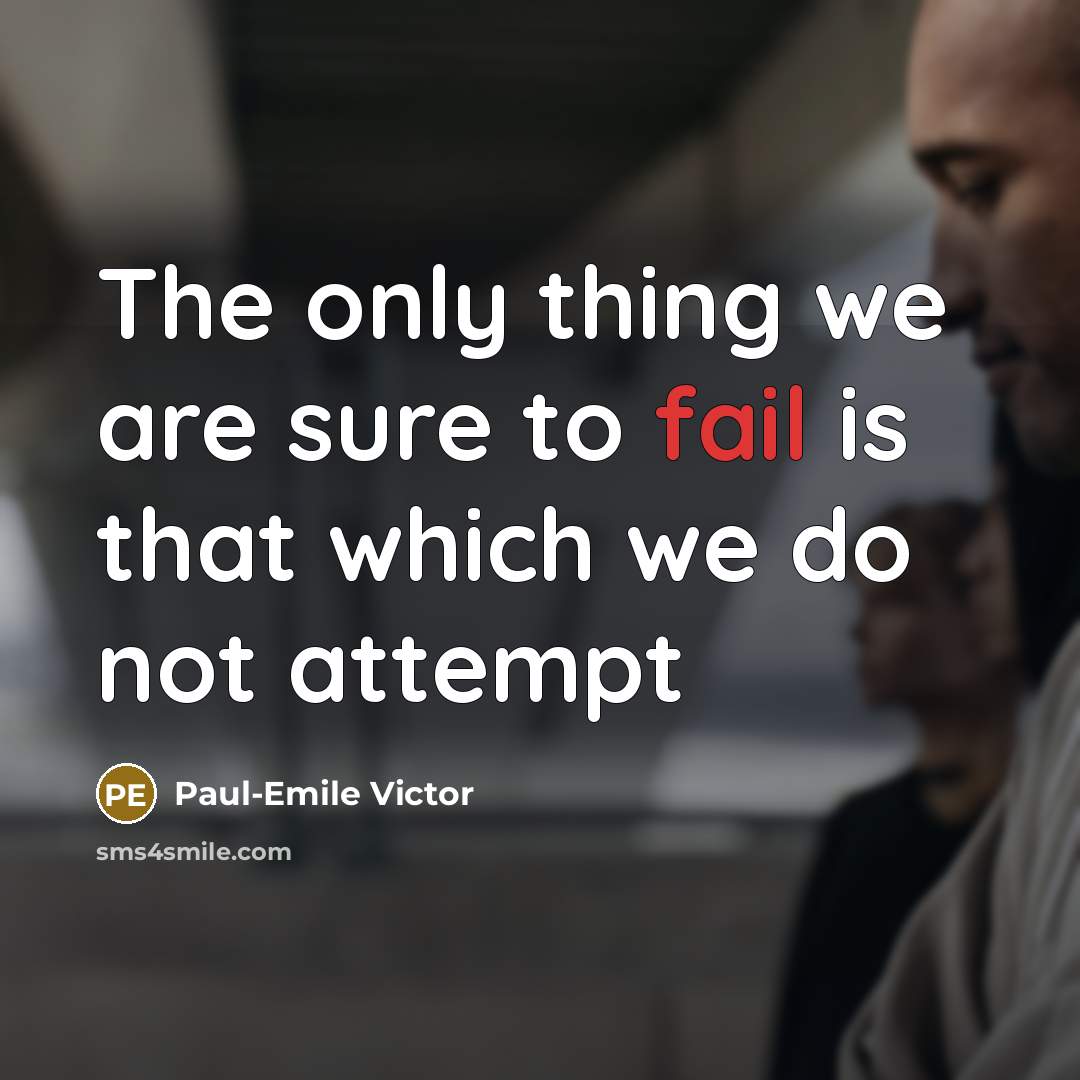 “The only thing we are sure to fail is that…” quote by Paul-Emile Victor