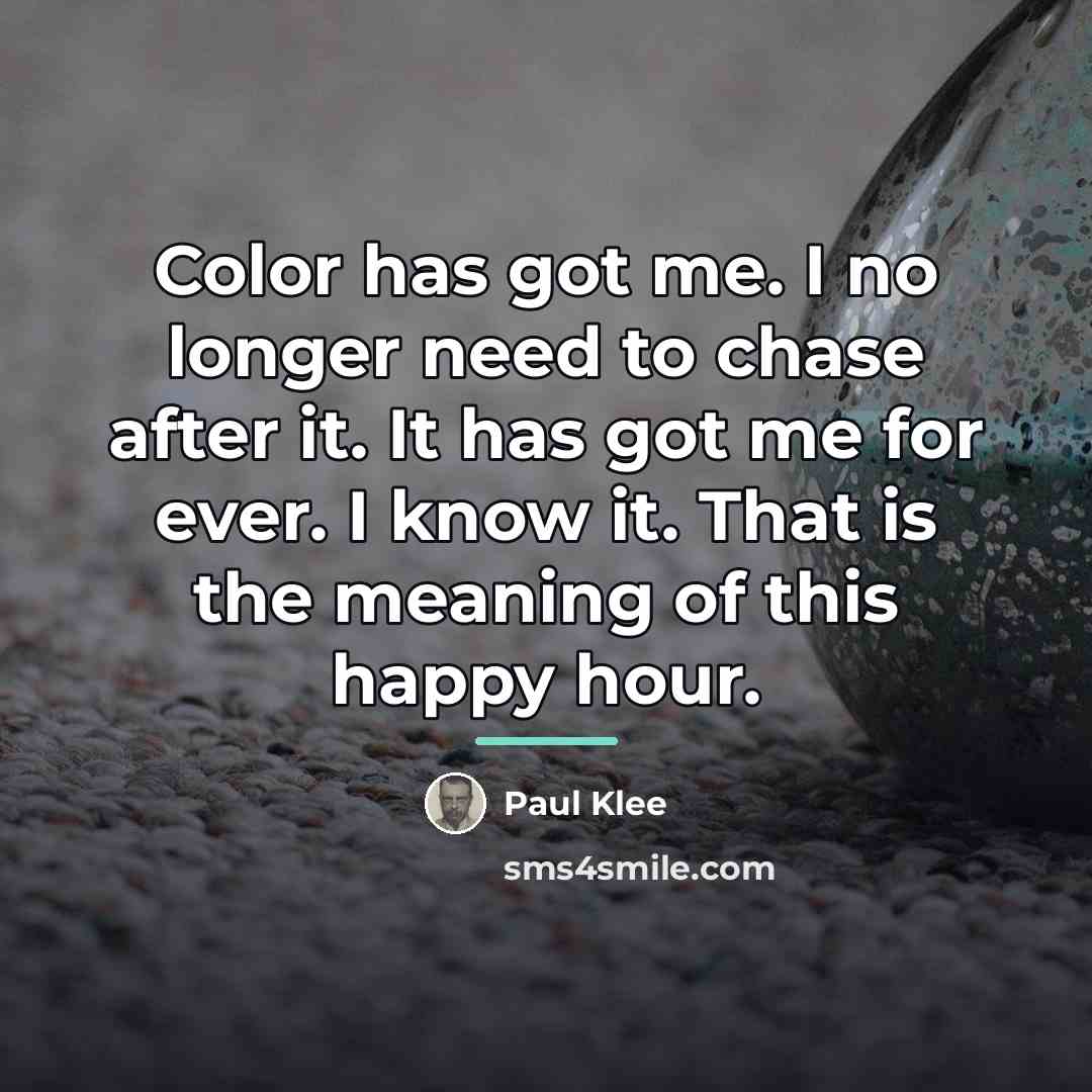 “Color has got me. I no longer need to chase…” quote by Paul Klee