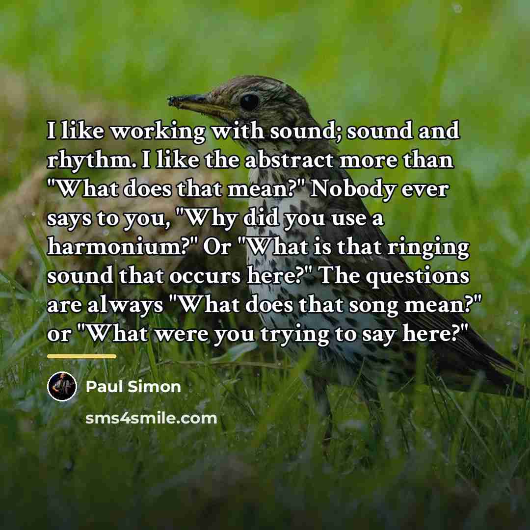 “I like working with sound; sound and rhythm. I like…” quote by Paul Simon