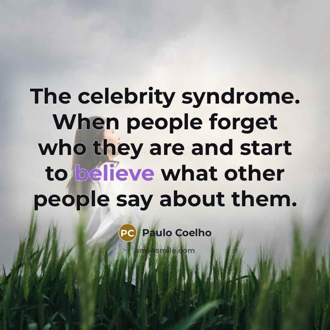 “The celebrity syndrome. When people forget who they are and…” quote by Paulo Coelho