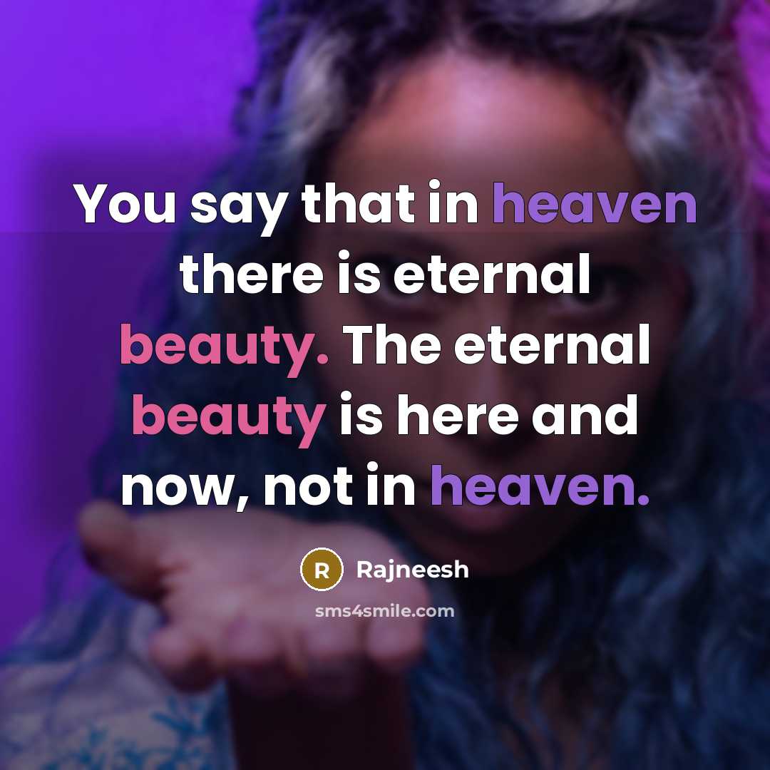 “You say that in heaven there is eternal beauty. The…” quote by Rajneesh
