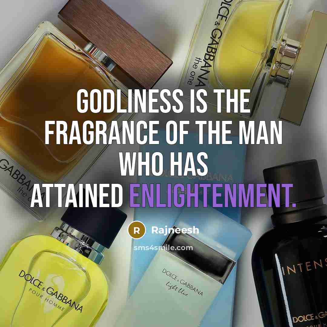“Godliness is the fragrance of the man who has attained…” quote by Rajneesh