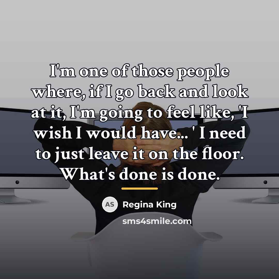 “I'm one of those people where, if I go back…” quote by Regina King