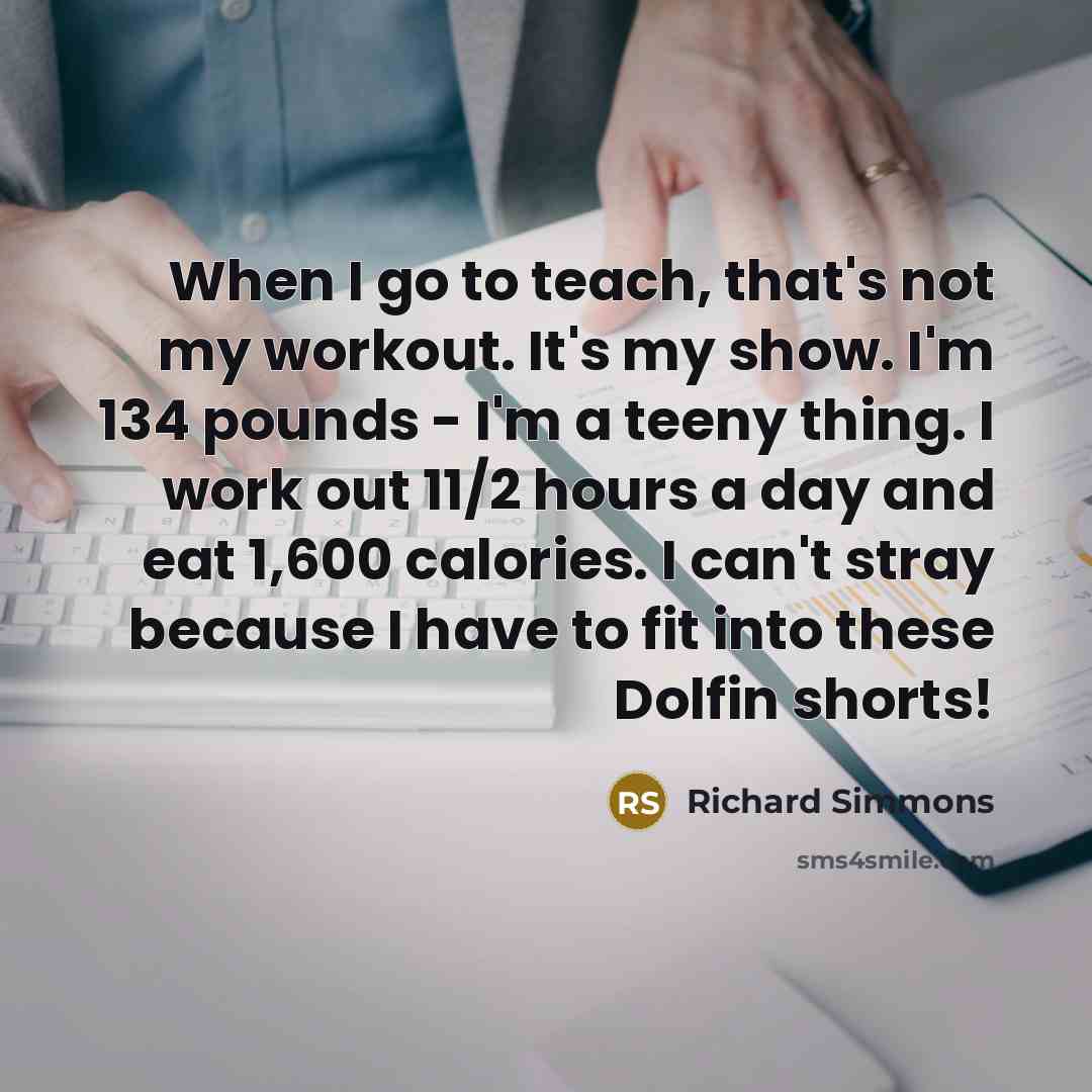 “When I go to teach, that's not my workout. It's…” quote by Richard Simmons