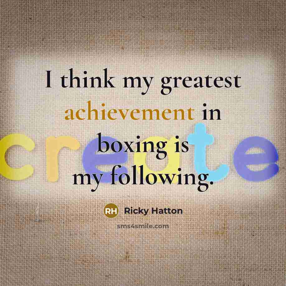 “I think my greatest achievement in boxing is my following.…” quote by Ricky Hatton