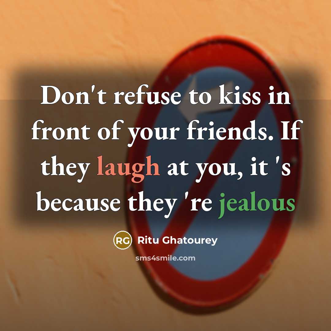 “Don't refuse to kiss in front of your friends. If…” quote by Ritu Ghatourey