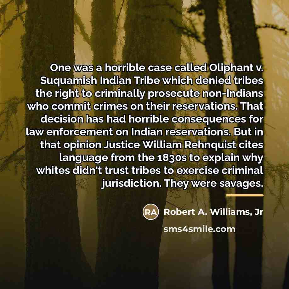 “One was a horrible case called Oliphant v. Suquamish Indian…” quote by Robert A. Williams, Jr