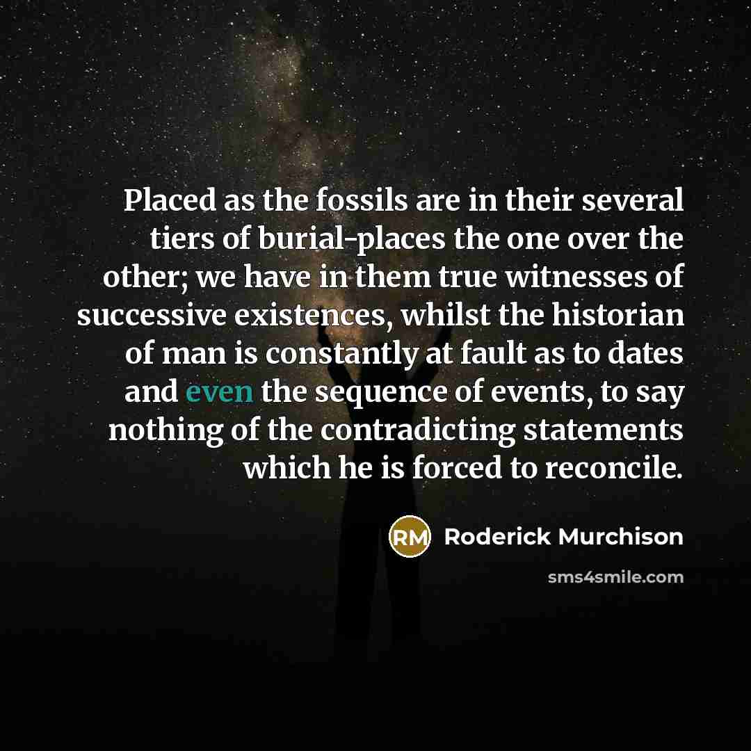 “Placed as the fossils are in their several tiers of…” quote by Roderick Murchison