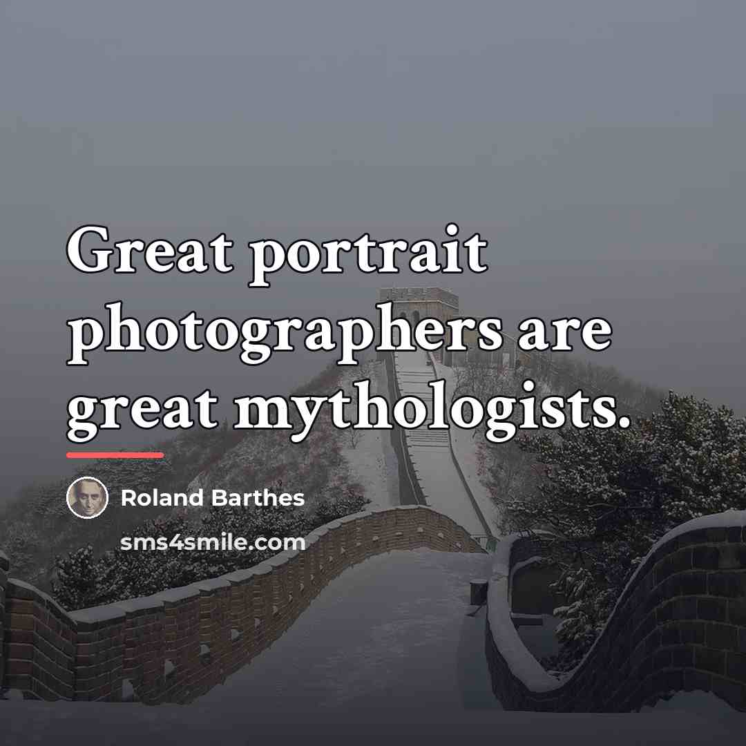 “Great portrait photographers are great mythologists.…” quote by Roland Barthes
