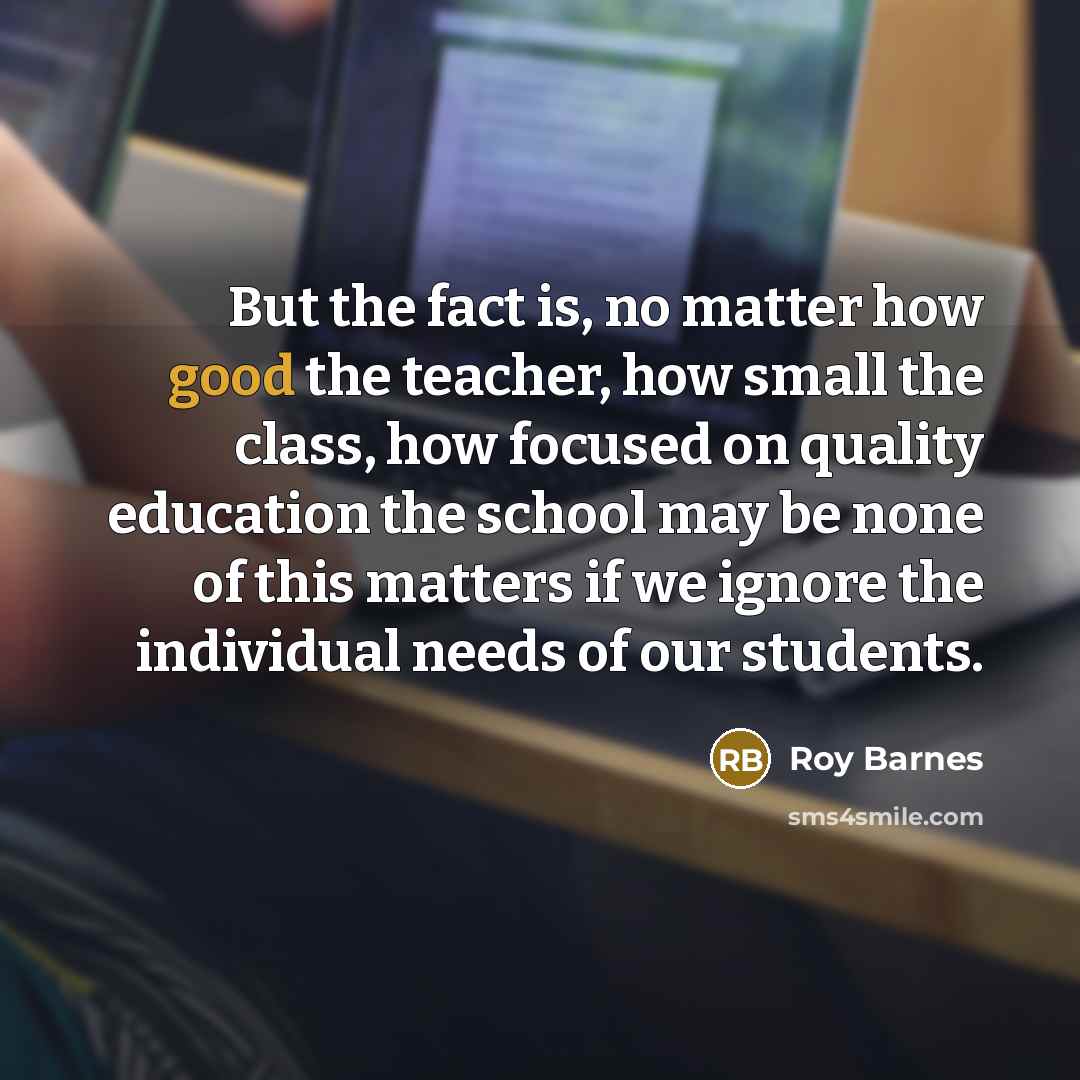 “But the fact is, no matter how good the teacher,…” quote by Roy Barnes