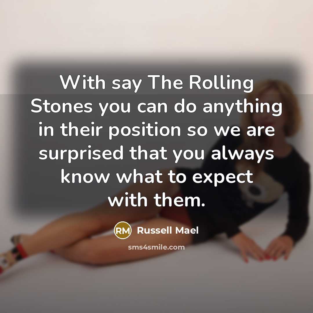“With say The Rolling Stones you can do anything in…” quote by Russell Mael