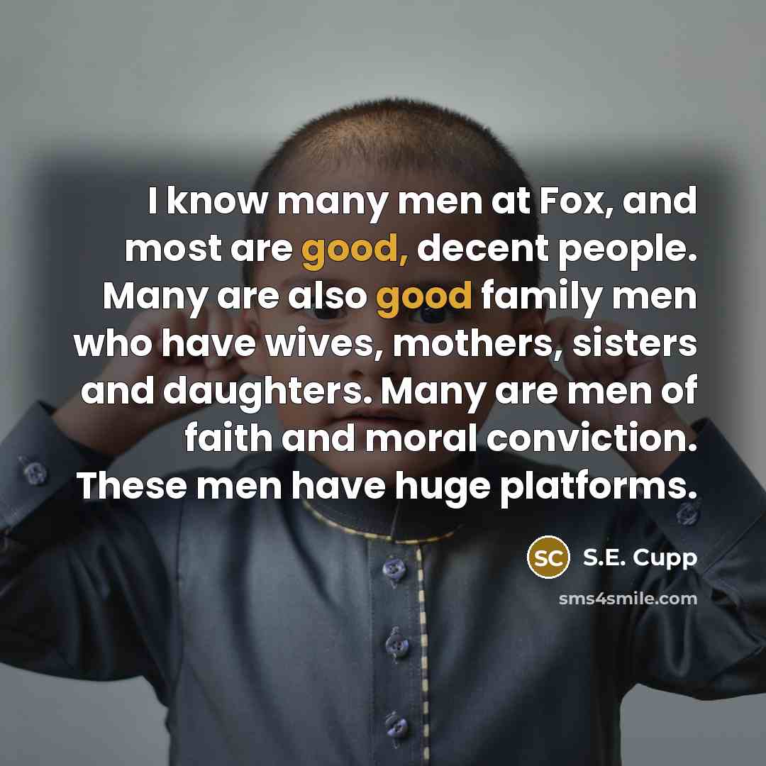 “I know many men at Fox, and most are good,…” quote by S.E. Cupp