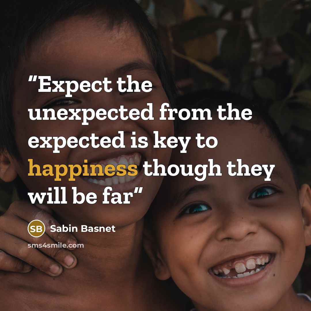“Expect the unexpected from the expected is key to happiness though they will be far” quote by Sabin Basnet