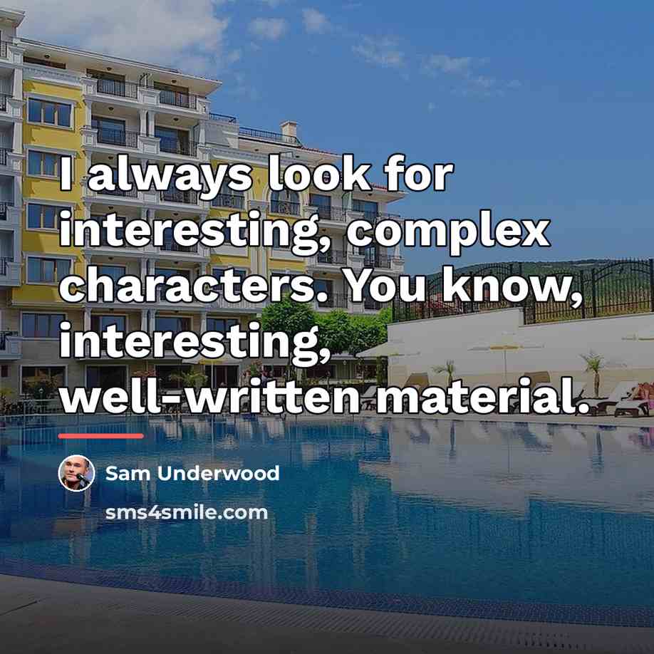 “I always look for interesting, complex characters. You know, interesting,…” quote by Sam Underwood