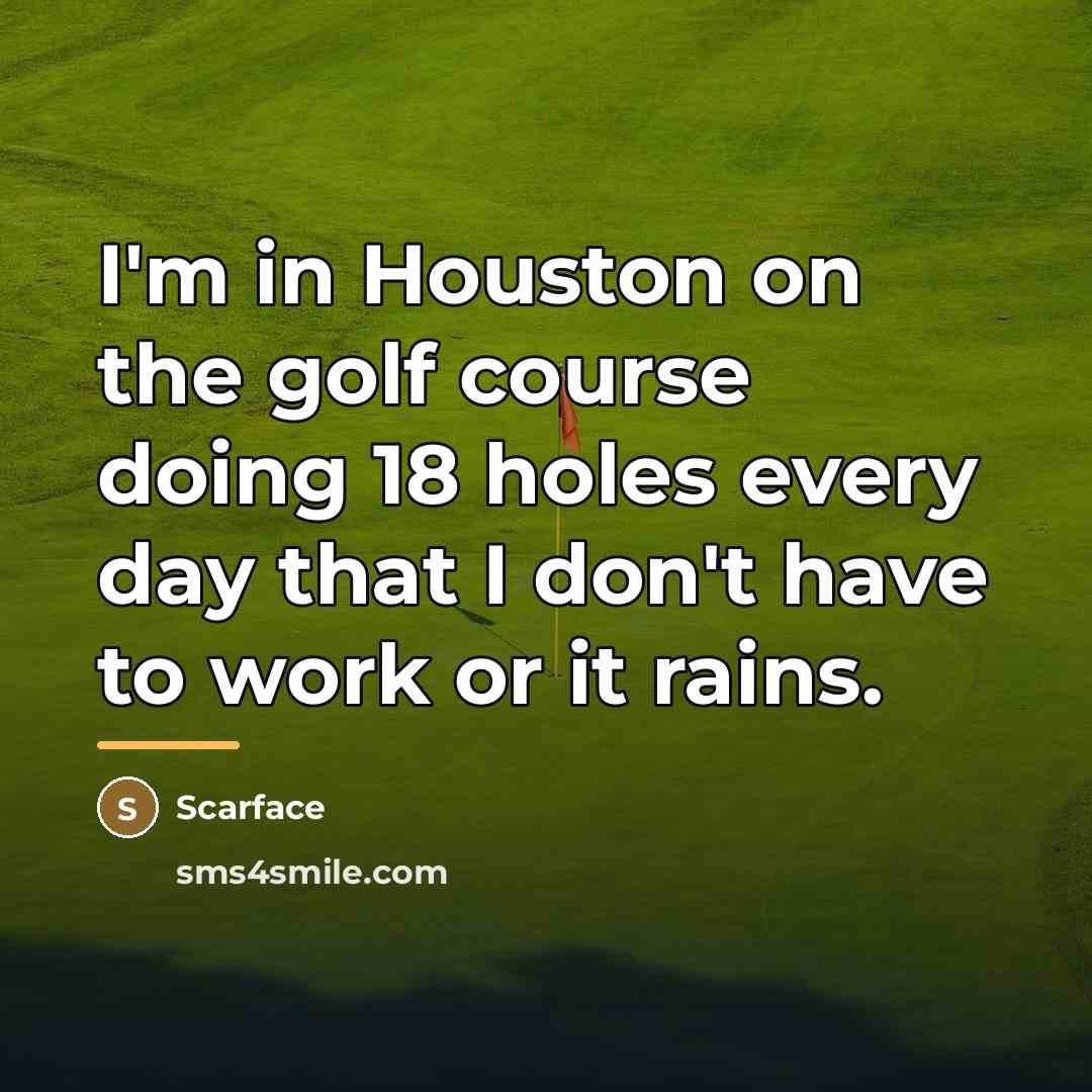 “I'm in Houston on the golf course doing 18 holes…” quote by Scarface