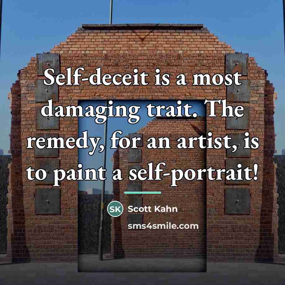 “Self-deceit is a most damaging trait. The remedy, for an…” quote by Scott Kahn