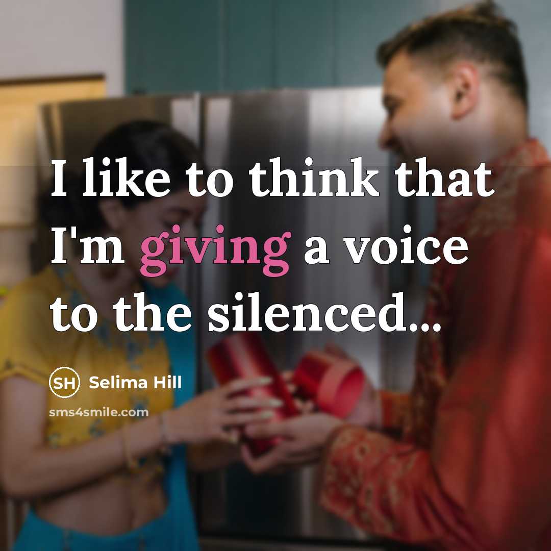 “I like to think that I'm giving a voice to…” quote by Selima Hill