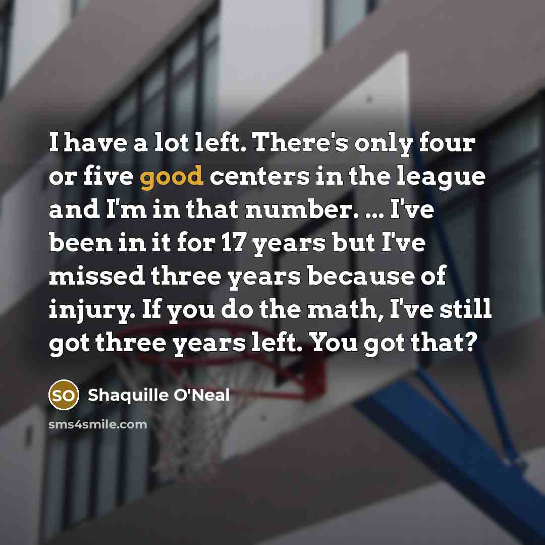 “I have a lot left. There's only four or five…” quote by Shaquille O'Neal