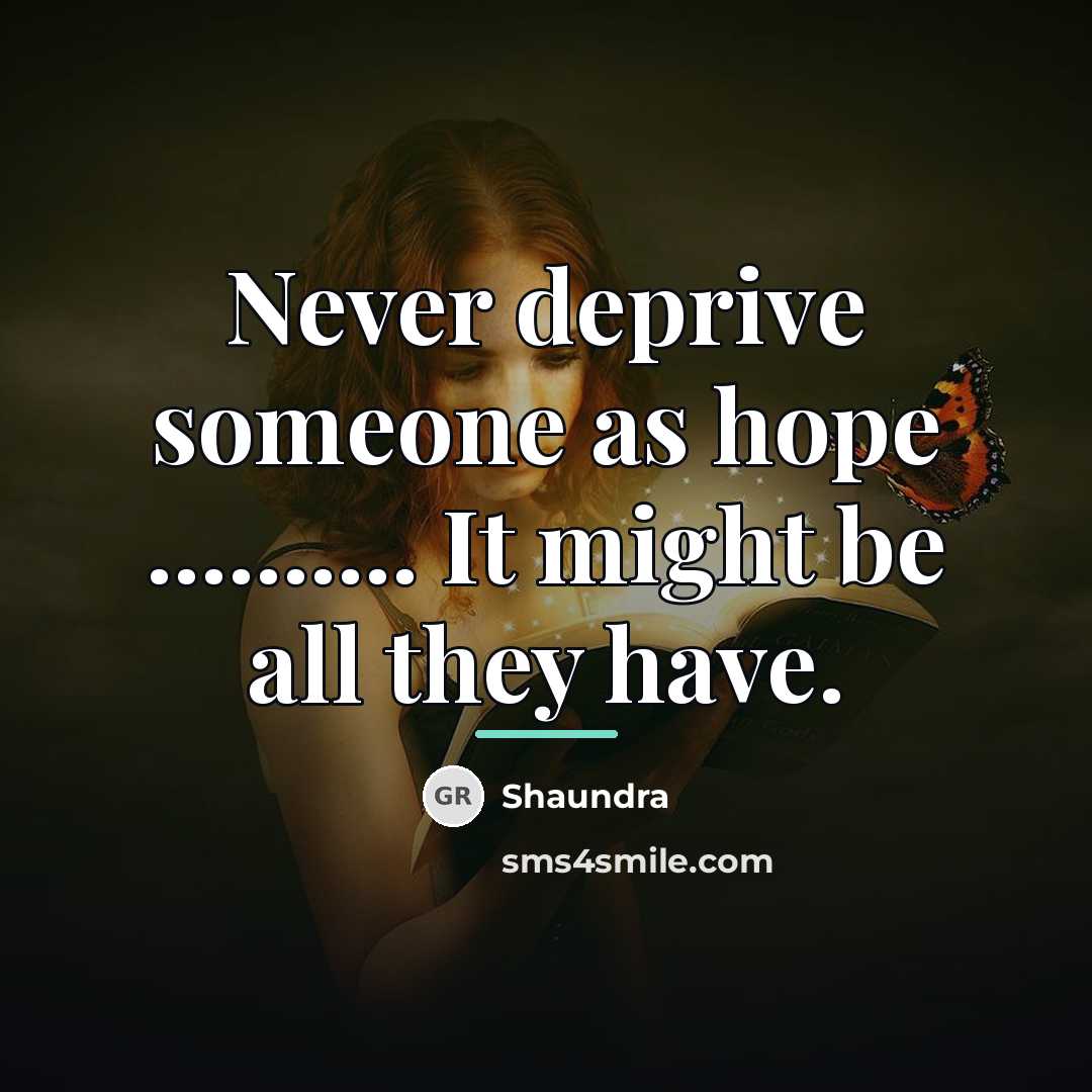 “Never deprive someone as hope .......... It might be all…” quote by Shaundra