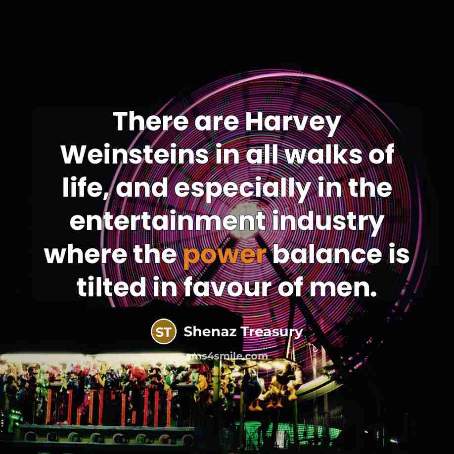 “There are Harvey Weinsteins in all walks of life, and…” quote by Shenaz Treasury