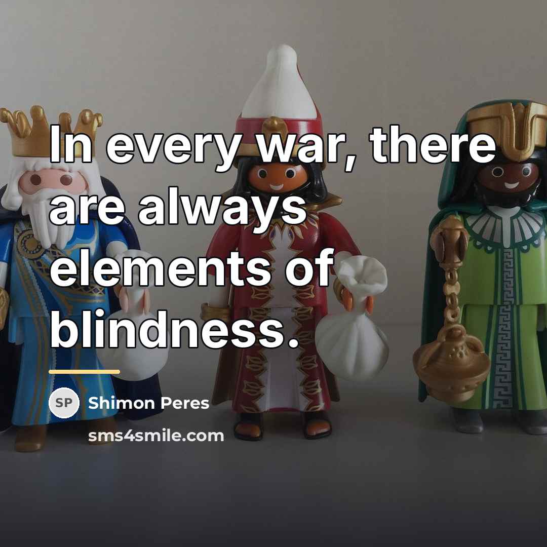 “In every war, there are always elements of blindness.…” quote by Shimon Peres