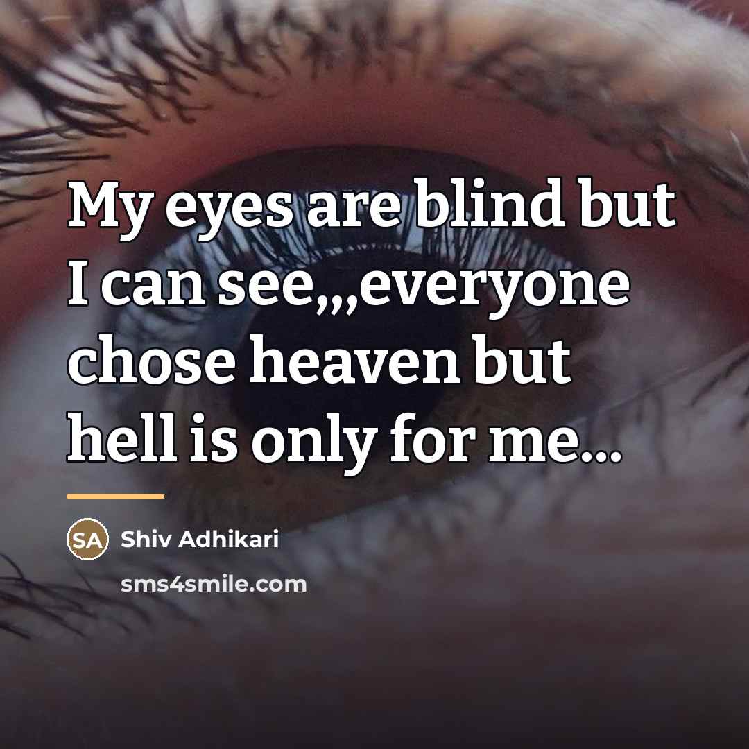 “My eyes are blind but I can see,,,everyone chose heaven…” quote by Shiv Adhikari