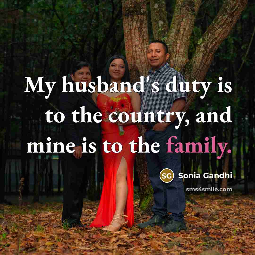 “My husband's duty is to the country, and mine is…” quote by Sonia Gandhi