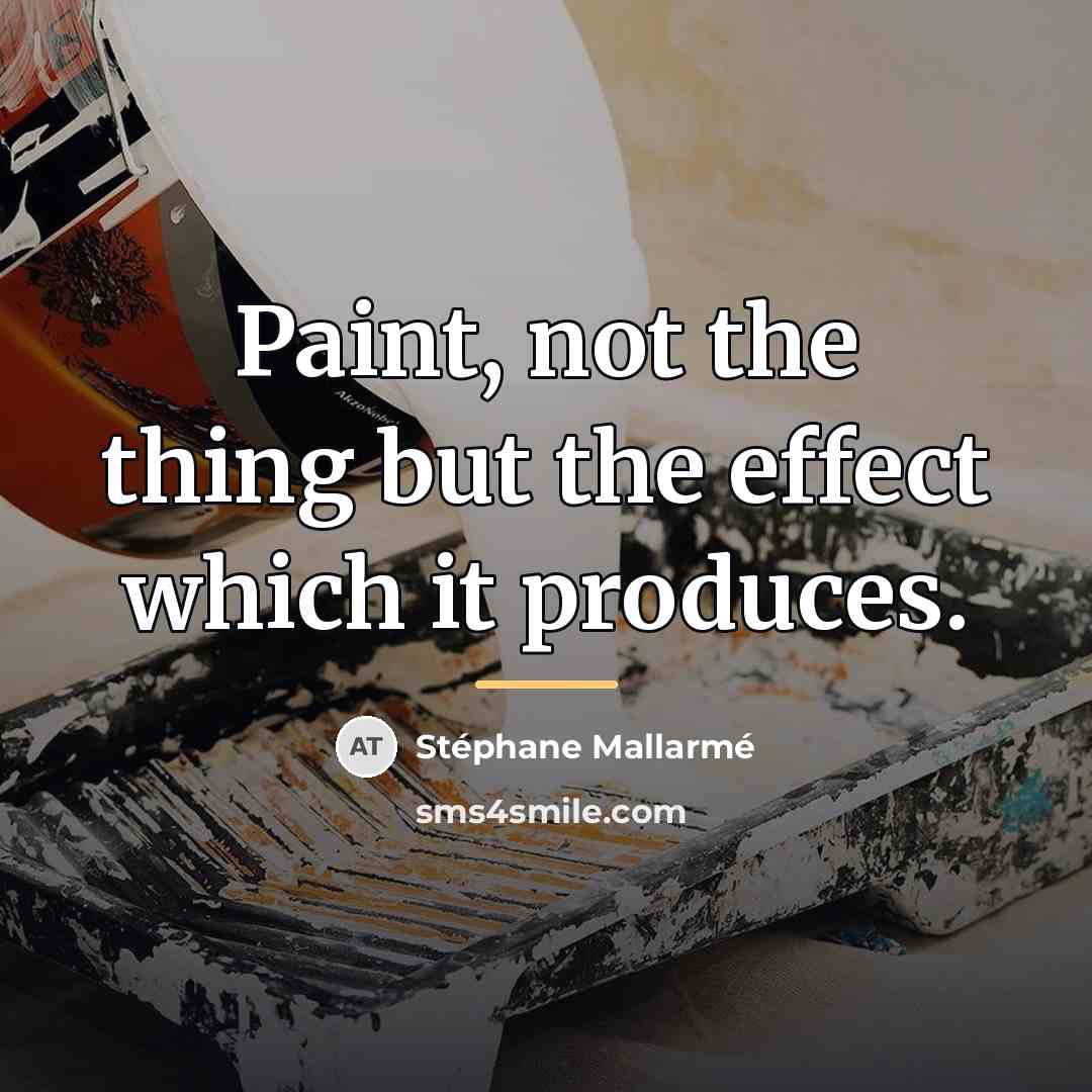 “Paint, not the thing but the effect which it produces.…” quote by Stephane Mallarme
