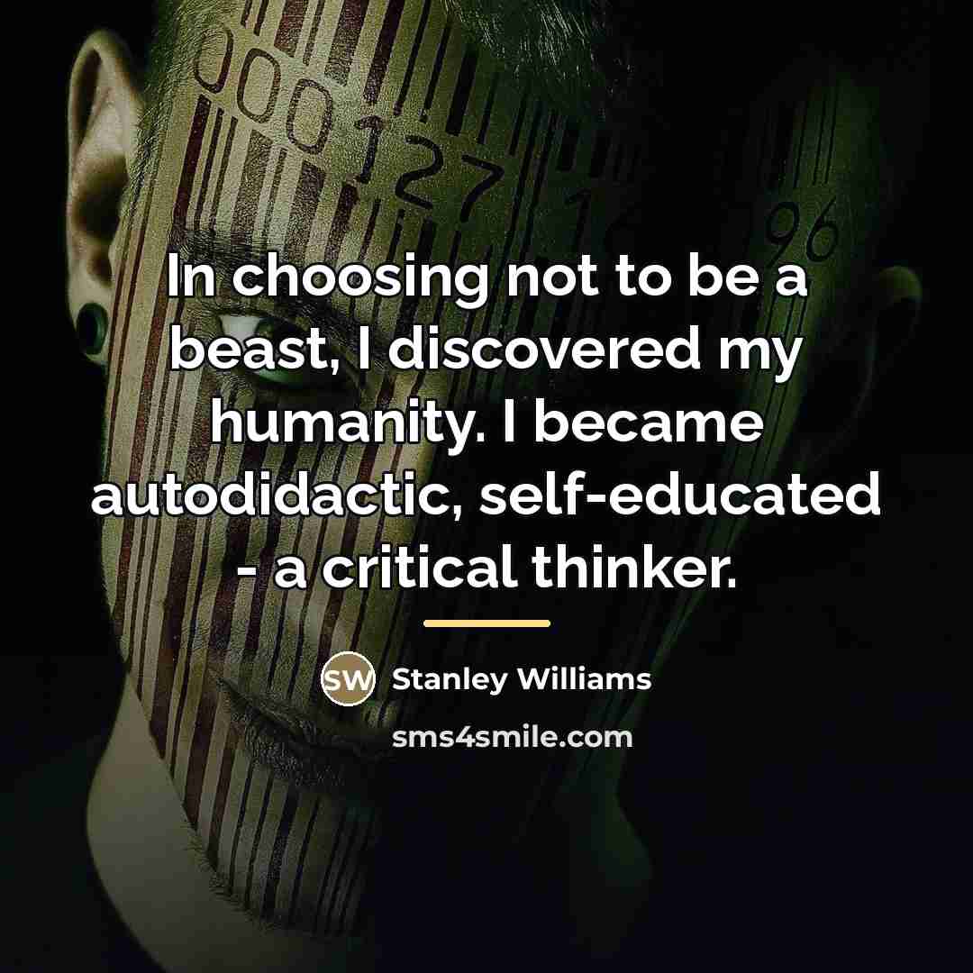 “In choosing not to be a beast, I discovered my…” quote by Stanley Williams