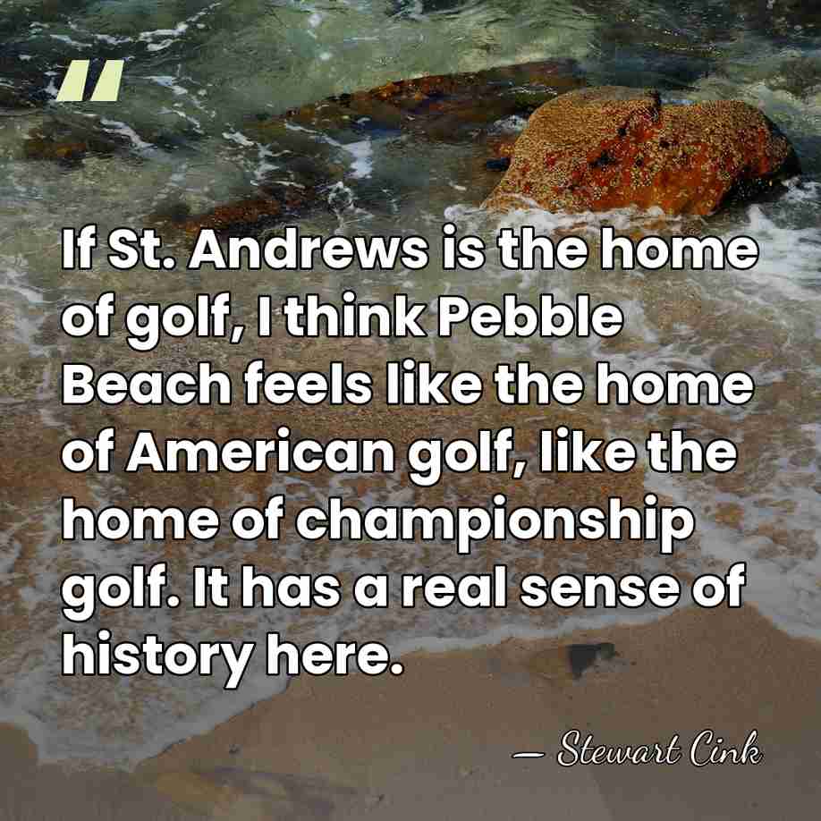 If St. Andrews is the home of golf, I think Pebble Beach&hellip; - Stewart Cink