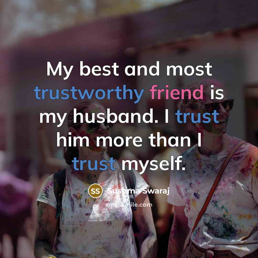“My best and most trustworthy friend is my husband. I…” quote by Sushma Swaraj
