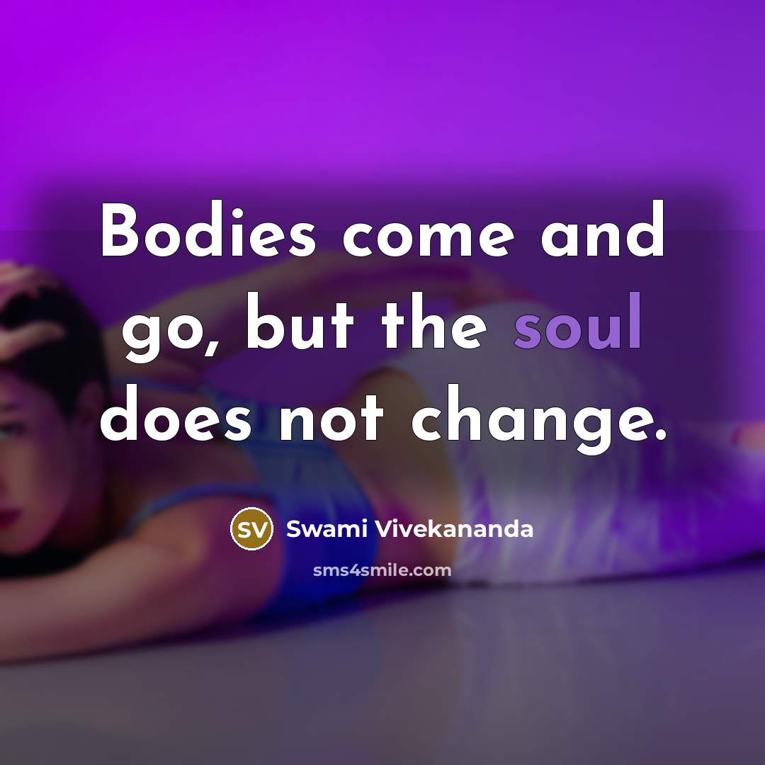 “Bodies come and go, but the soul does not change.…” quote by Swami Vivekananda