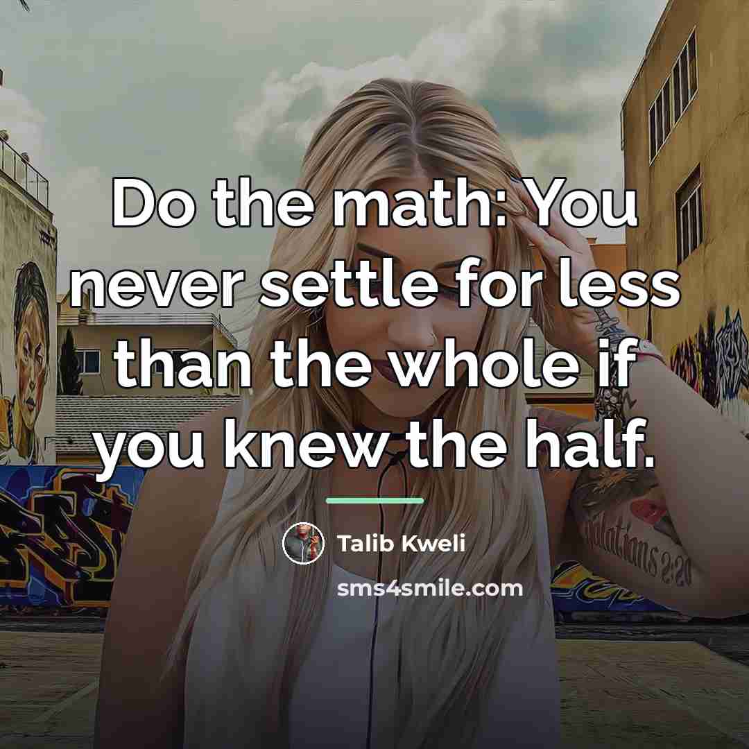 “Do the math: You never settle for less than the…” quote by Talib Kweli