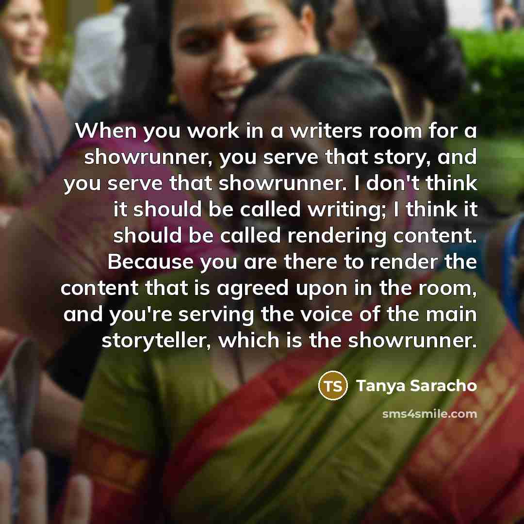 “When you work in a writers room for a showrunner,…” quote by Tanya Saracho
