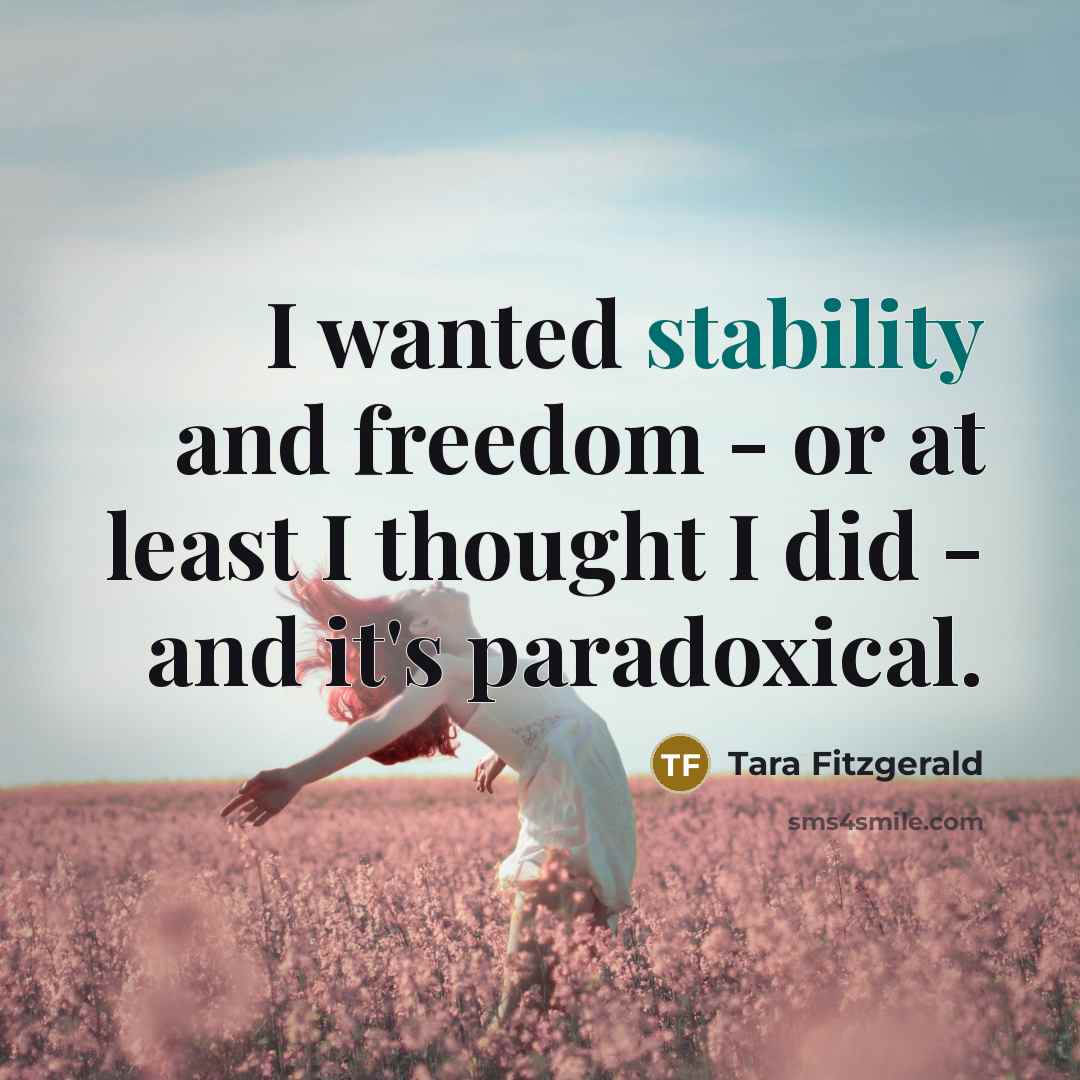 “I wanted stability and freedom - or at least I…” quote by Tara Fitzgerald