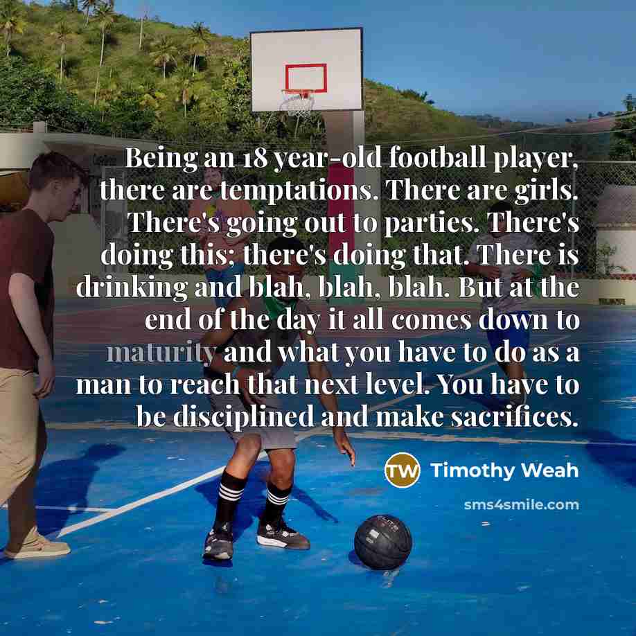“Being an 18 year-old football player, there are temptations. There…” quote by Timothy Weah