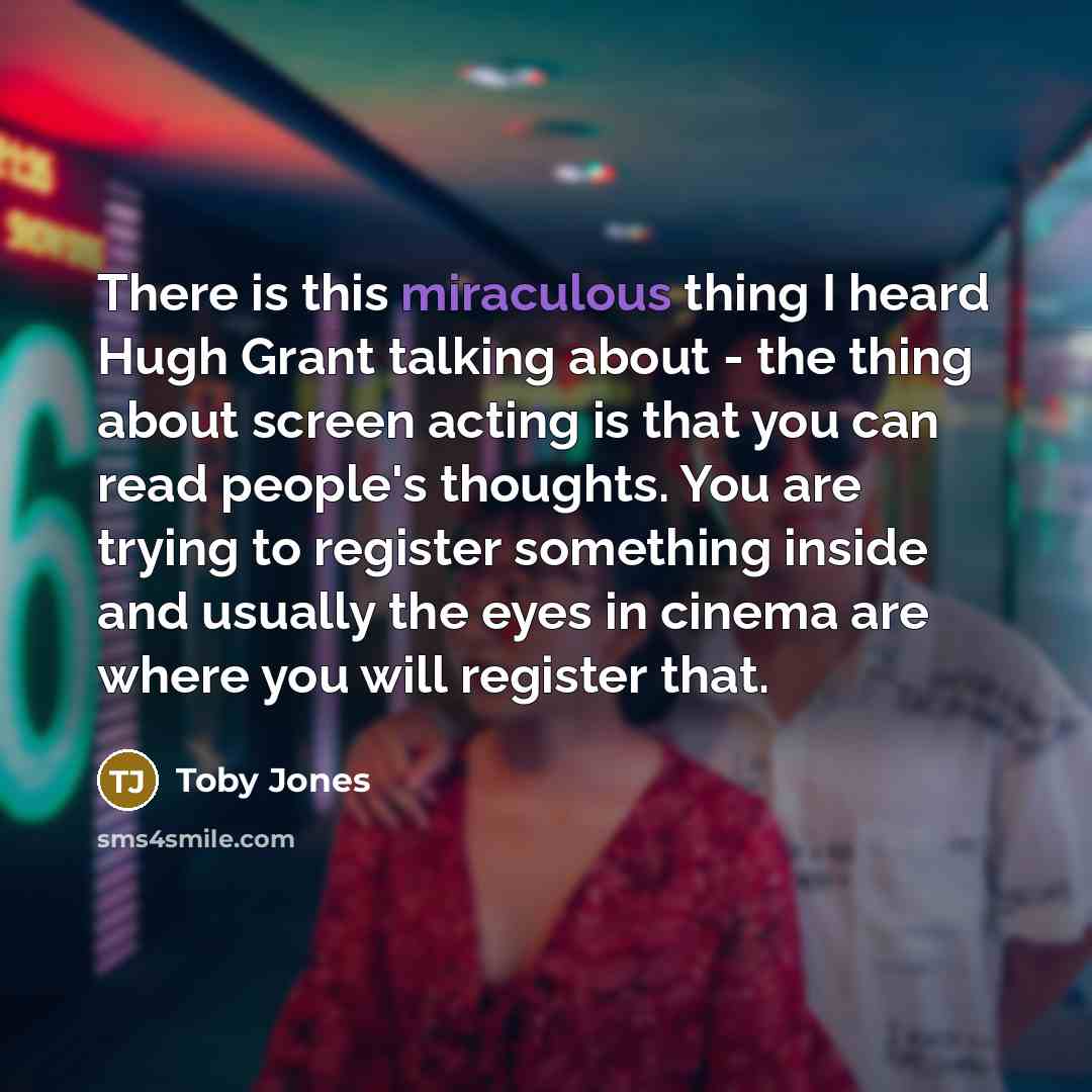 “There is this miraculous thing I heard Hugh Grant talking…” quote by Toby Jones