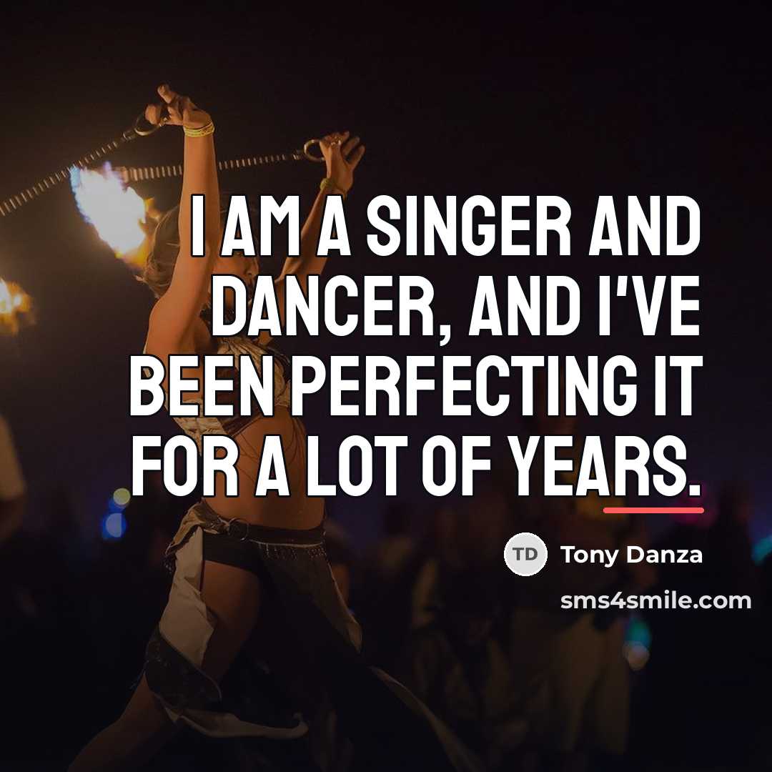 “I am a singer and dancer, and I've been perfecting…” quote by Tony Danza