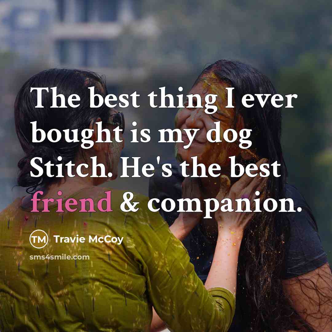 “The best thing I ever bought is my dog Stitch.…” quote by Travie McCoy