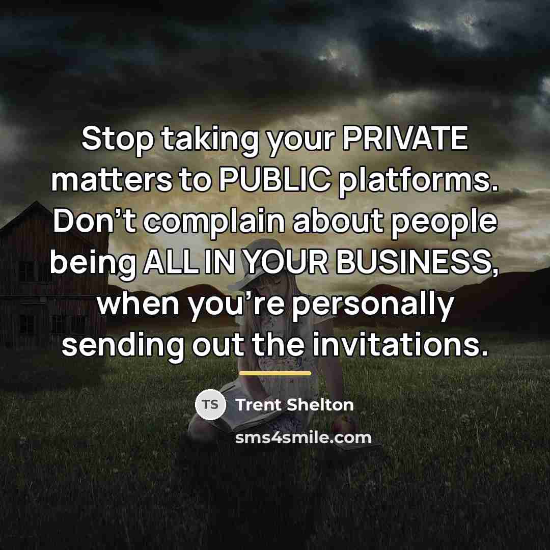 “Stop taking your PRIVATE matters to PUBLIC platforms. Don't complain…” quote by Trent Shelton