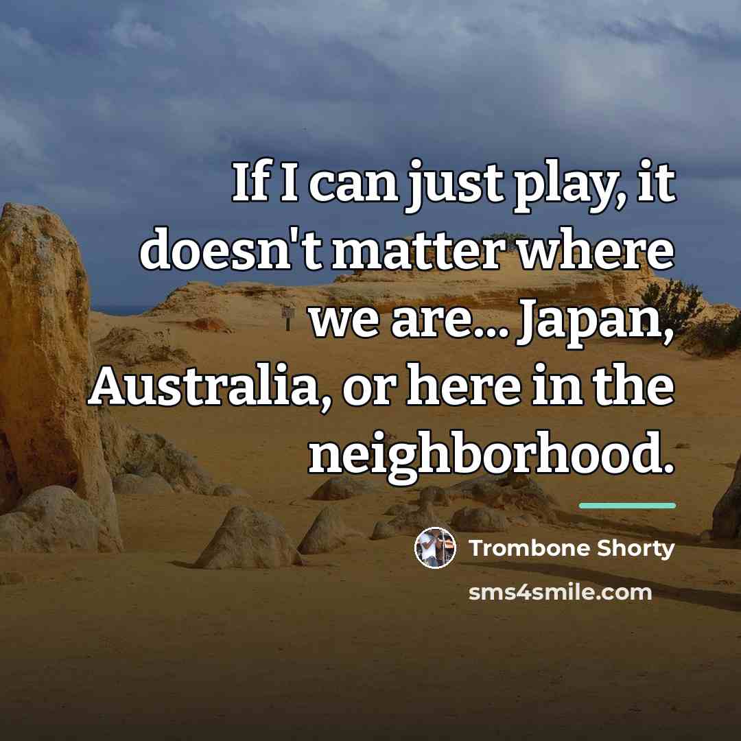 “If I can just play, it doesn't matter where we…” quote by Trombone Shorty