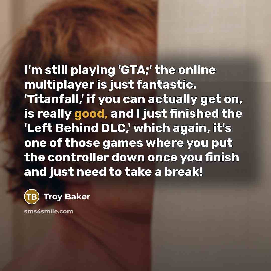 “I'm still playing 'GTA;' the online multiplayer is just fantastic.…” quote by Troy Baker