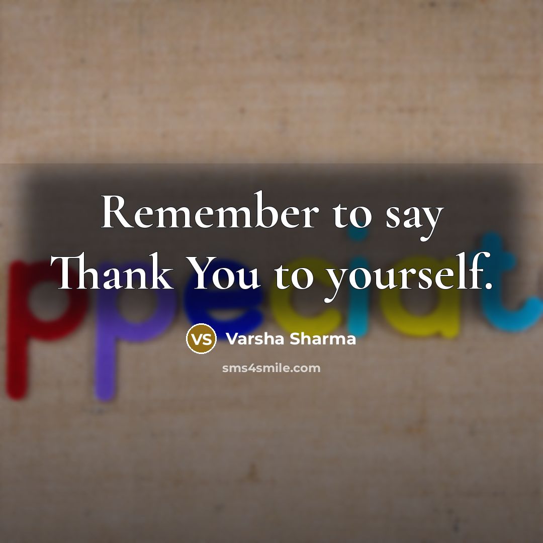 “Remember to say Thank You to yourself.…” quote by Varsha Sharma