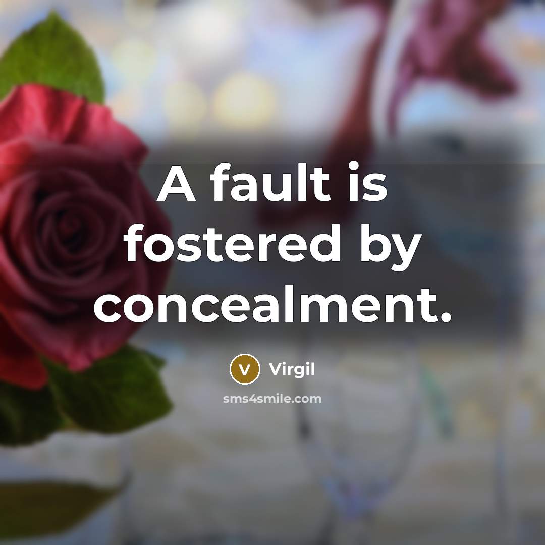 “A fault is fostered by concealment.…” quote by Virgil