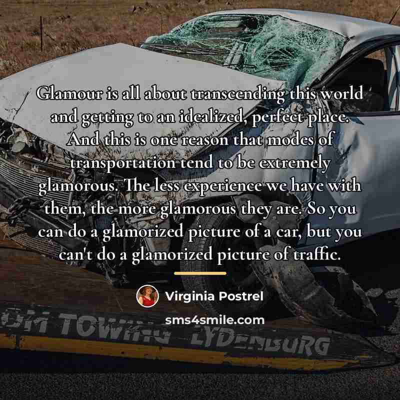 “Glamour is all about transcending this world and getting to…” quote by Virginia Postrel